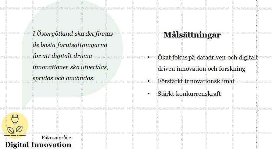 10/16 Fokusområde 3. Digital innovation I Östergötland ska det finnas de bästa förutsättningarna för att digitalt drivna innovationer ska utvecklas, spridas och användas.