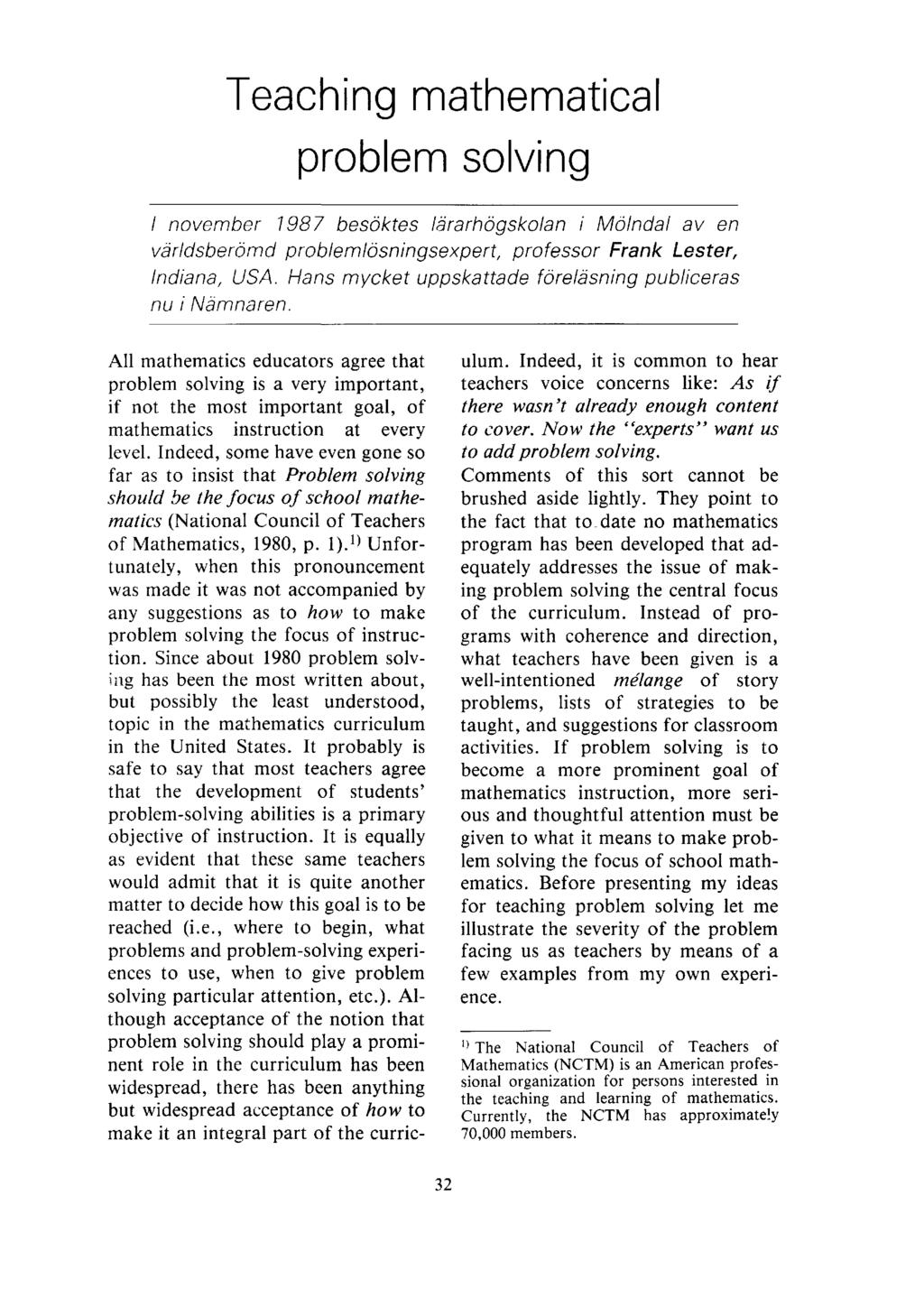 Teaching mathematical problem solving / november 1987 besöktes lärarhögskolan i Mölndal av en världsberömd problemlösningsexpert, professor Frank Lester, Indiana, USA.