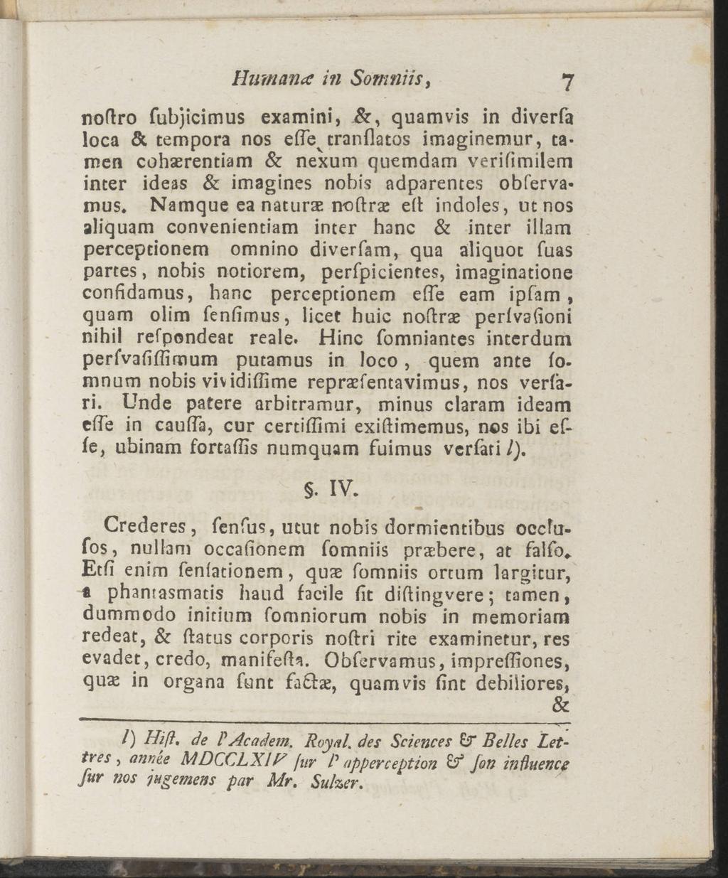 Humana in Som niis, 7 noflro fubjicimus examini, &, quamvis in diverfa loca & tempora nos e(tev tranflatos imaginemur, tamen cohserentiam & nexum quemdam verifimilem inter ideas & imagines nobis