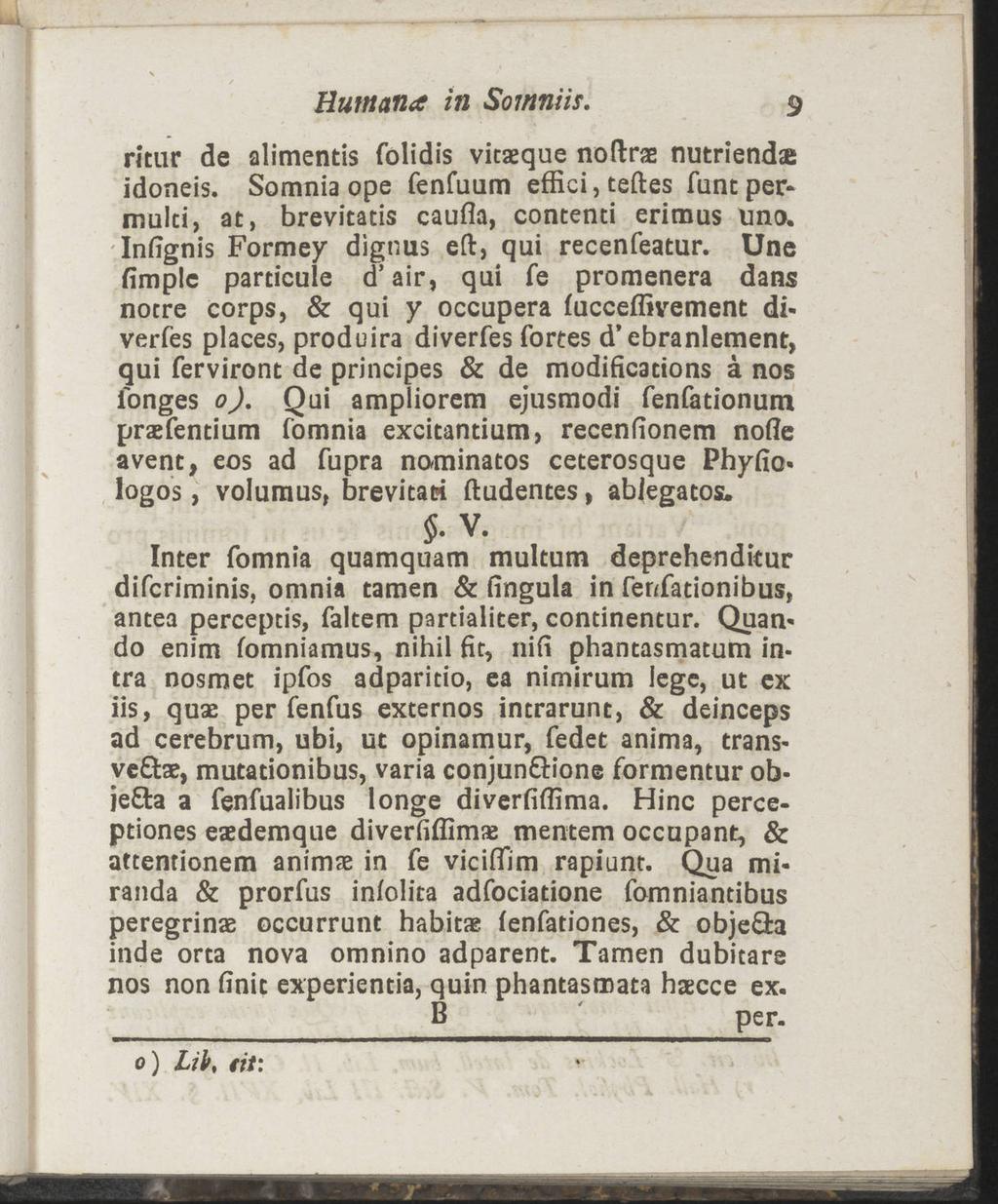 Humana in Somniis. 9 ritar de alimentis folidis vicaeque noftrae nutriendse idoneis. Somnia ope fenfuum effici,teftes funtpermulci, at, brevitatis caufla, contenti erimus nno.
