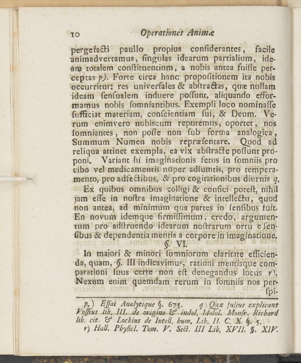 IO Operationes Anim<& pergefa&i paullo propius confiderantes, facile anirnadvertamus, fingulas idearum partialrum, ide ana totalem conftituentium, a nobis ancea fuifie per» ceptas p).