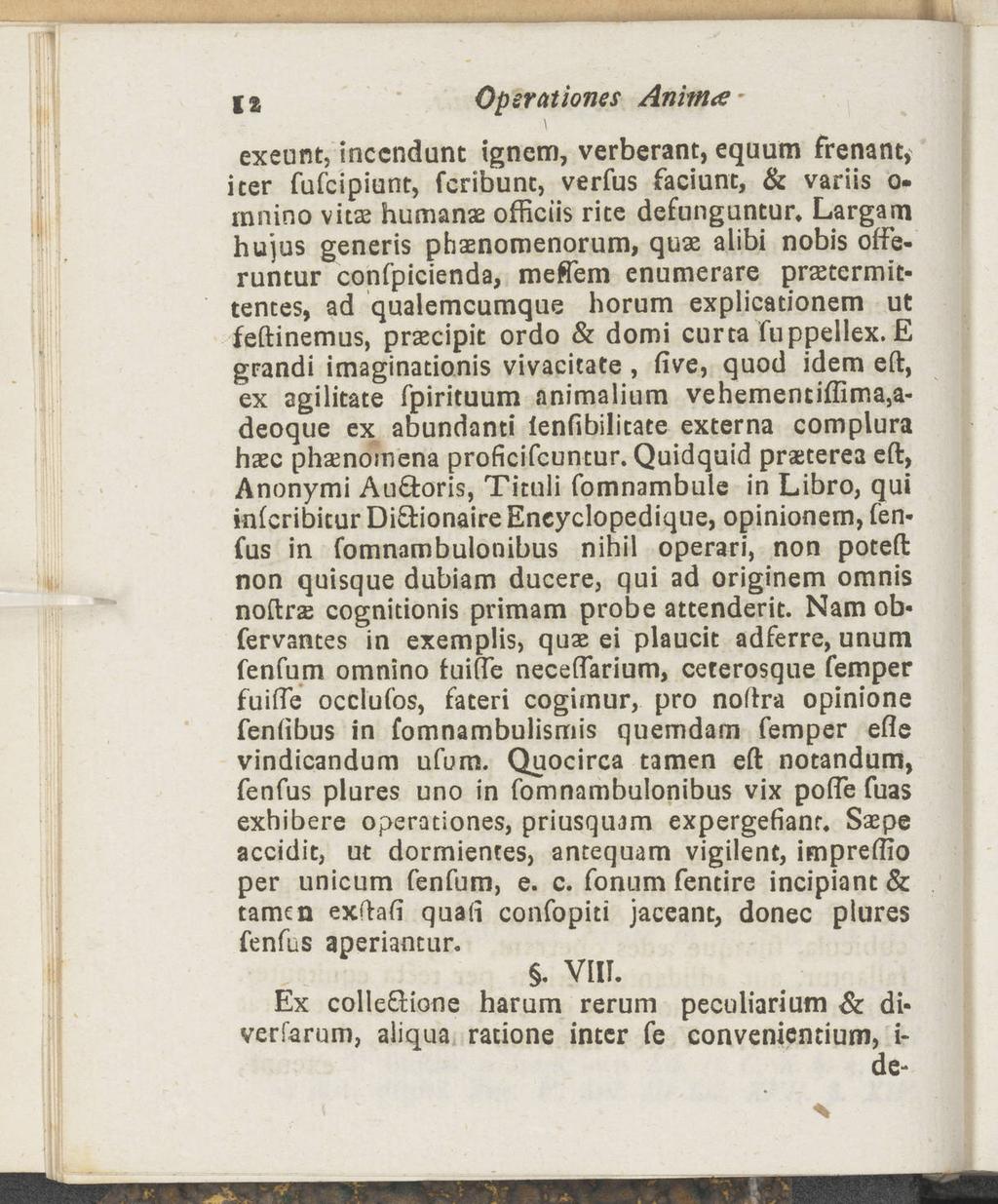 12 Operations Anima- \ exeunt, inccndunt ignem, verberant, equum frenant* iter fufcipiunt, fcribunt, verfus faciunt, & variis o- mnino vits humans offictis rite defunguntur» Largam hujus generis