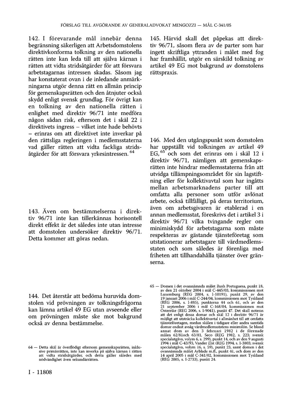 142. I förevarande mål innebär denna begränsning säkerligen att Arbetsdomstolens direktivkonforma tolkning av den nationella rätten inte kan leda till att själva kärnan i rätten att vidta