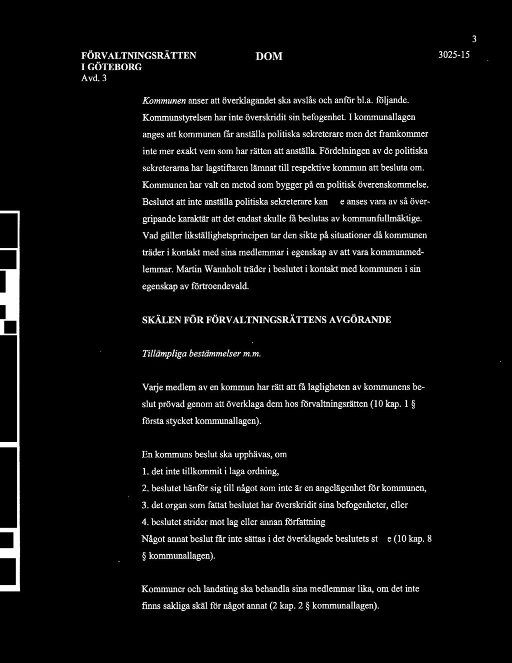 FÖRVALTNINGsRÄTTEN I GÖTEBORG Avd.3 DOM 3025-15 3 Kommunen anser att överklagandet ska avslås och anför bl.a. följande. Kommunstyrelsen har inte överskridit sin befogenhet.