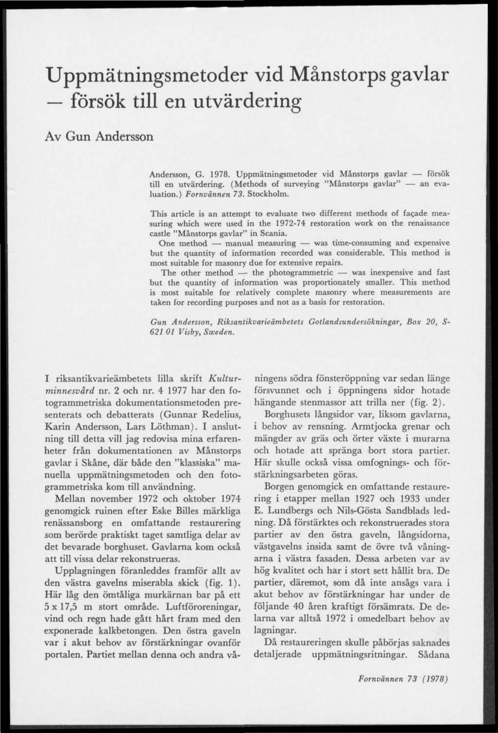 Uppmätningsmetoder vid Månstorps gavlar försök till en utvärdering Av Gun Andersson Andersson, G. 1978. Uppmätningsmetoder vid Månstorps gavlar försök till en utvärdering.