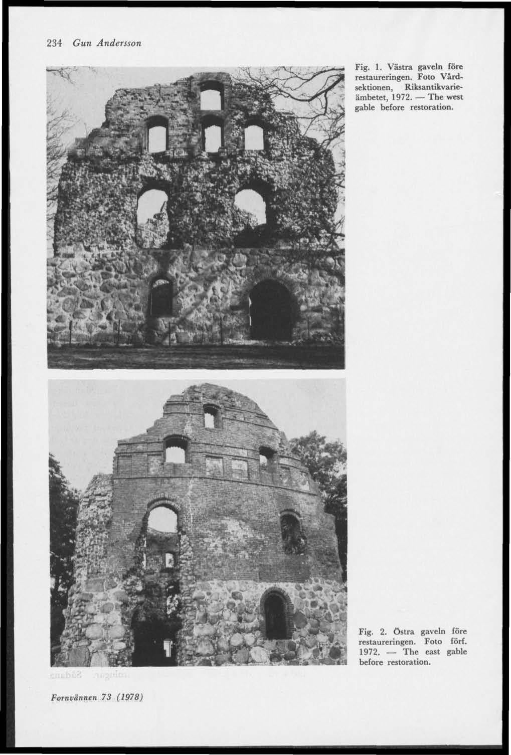 234 Gun Andersson Fig. 1. Västra gaveln före restaureringen. Foto Vårdsektionen, Riksantikvarieämbetet, 1972.