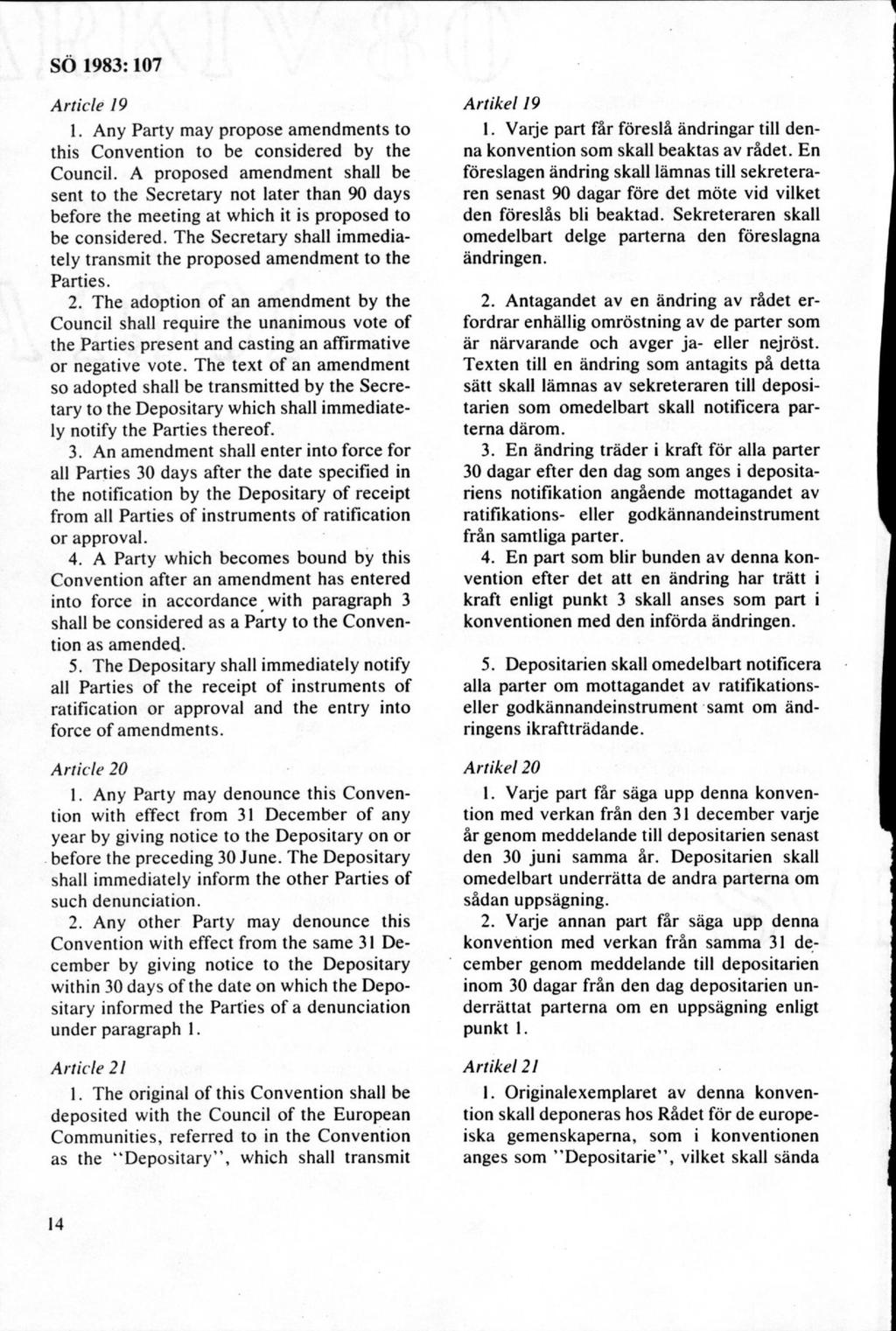 Article 19 1. A ny Party m ay propose am endm ents to this C onvention to be considered by the C ouncil.