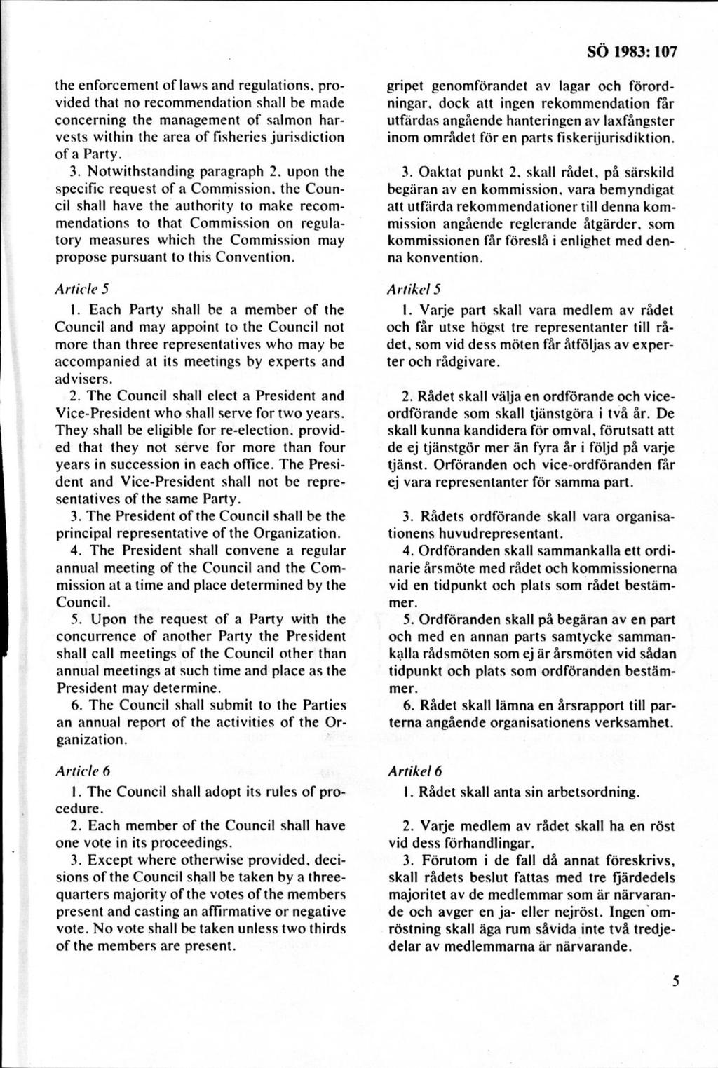 the enforcem ent o f laws and regulations. pro vided that no recom m endation shall be m ade concerning the m anagem ent o f salm on harvests within the area o f fisheries jurisdiction o f a Party. 3.