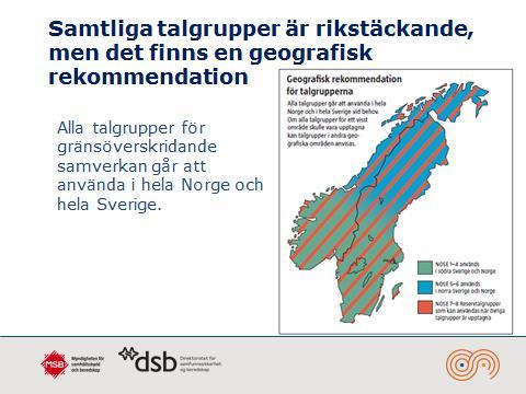 samhällsskydd och beredskap 10 (19) Alla talgrupper för gränsöverskridande samverkan går att använda i hela Norge och hela Sverige.