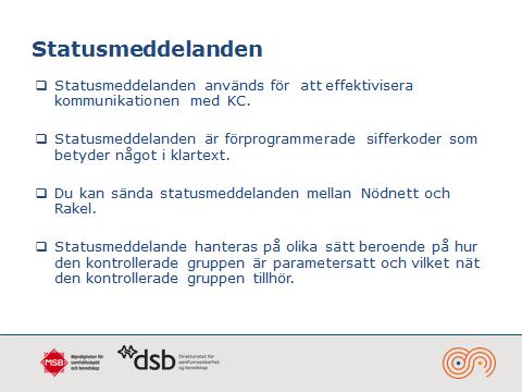 samhällsskydd och beredskap 15 (19) Flera tjänster i TETRA använder SDS, t.ex. positioneringstjänst.