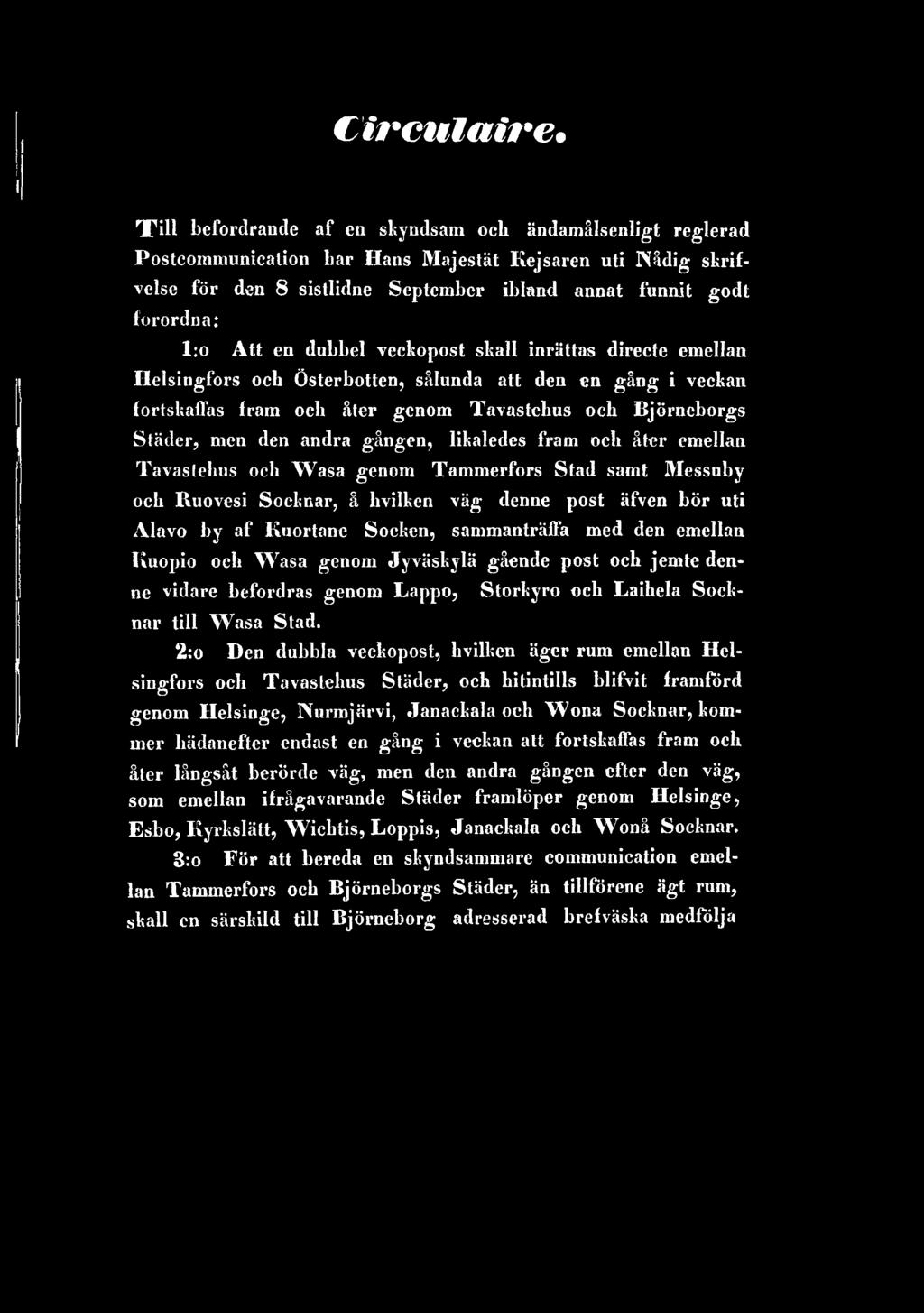 2:o Den dubbla veckopost, hvilken äger rum emellan Helsingfors och Tavastehus Städer, och hitintills blifvit framförd genom Helsinge, Nurmjärvi, Janackala och W^ona Socknar, kommer hädanefter endast