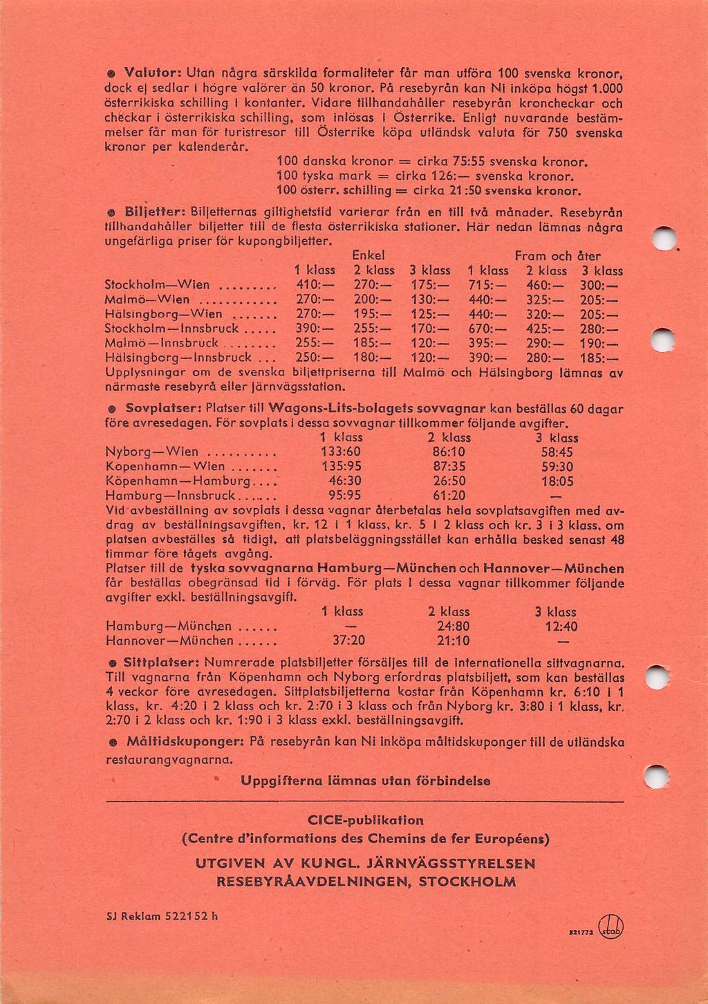 175 130 125 170 120 120 715 440 440 670 395 390 460-325- 320-425- 290-280- - «Valutor: Utan några särskilda formaliteter får man utföra 100 svenska kronor, dock e sedlar i högre valörer än 50 kronor.