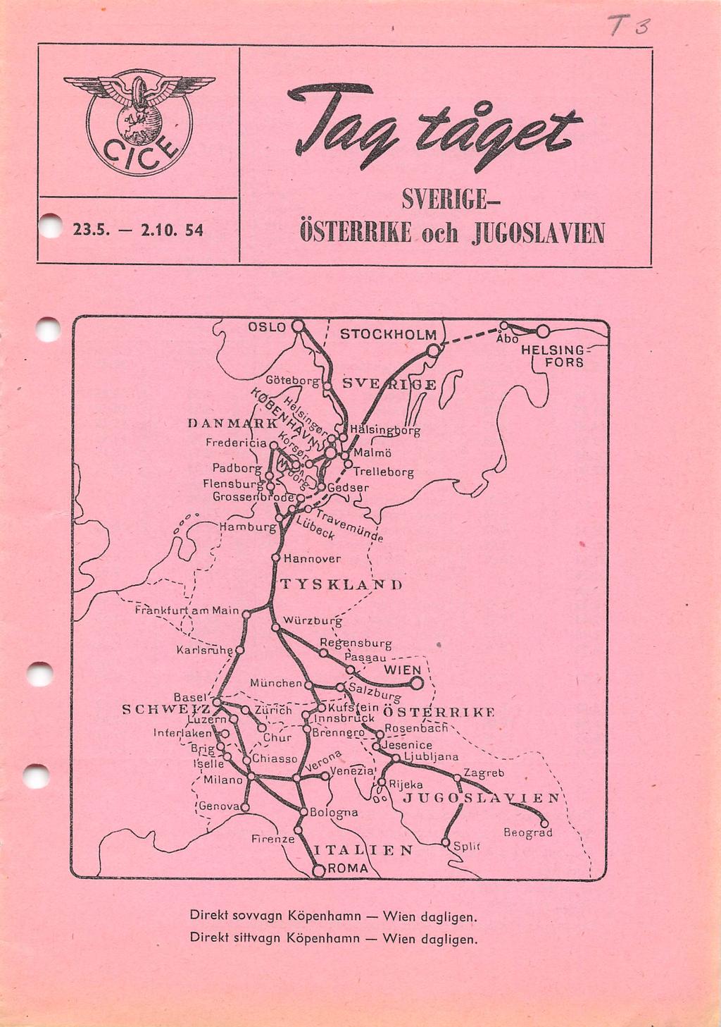 Ts 23.5. - 2.10. 54 SVERIGE ÖSTERRIKE och JUGOSIAVM D ANM OSLO Fredencja Padbor FlensbuPp, Grossenb Göteborg-^ SVE V?