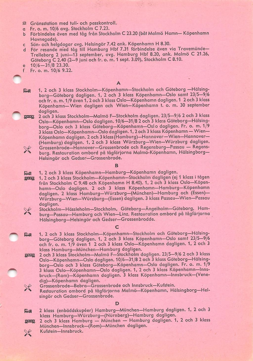 0 Gränsstation med tull- octi passkontroll, a Fr. o. m. 10/6 Stockholm C 7.23. b Förbindelse även med tåg från Stockholm C 23.20 (båt Malmö HamnKöpenhamn Havnegade). c Sön- och helgdagar Helsingör 7.