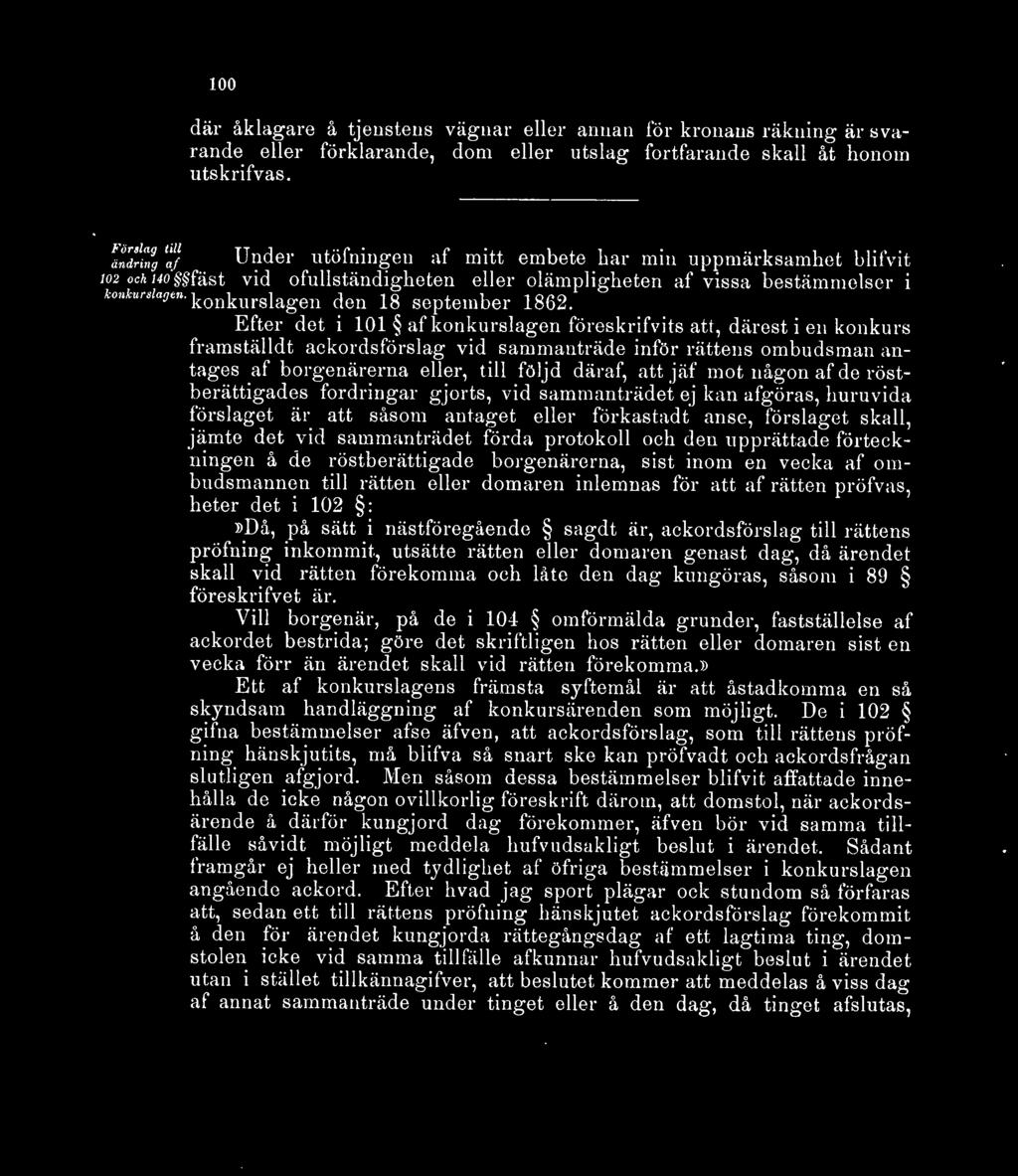 1862. Efter det i 101 af konkurslagen föreskrifvits att, därest i eu konkurs framställdt ackordsförslag vid sammanträde inför rättens ombudsman antages af borgenärerna eller, till följd däraf, att