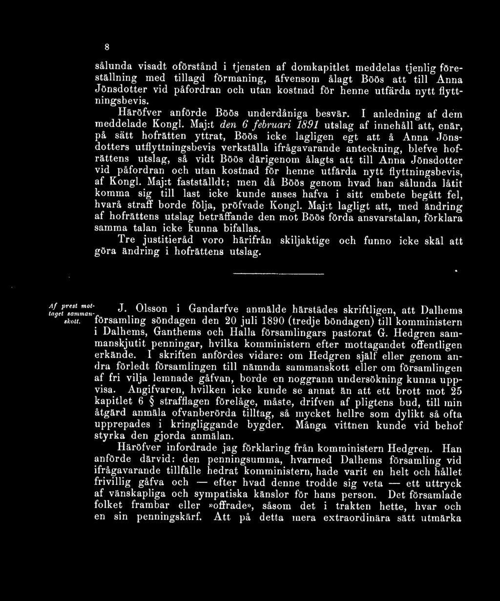 Maj:t den 6 februari 1891 utslag af innehåll att, enär, på sätt hofrätten yttrat, Böös icke lagligen egt att å Anna Jönsdotters utflyttningsbevis verkställa ifrågavarande anteckning, blefve