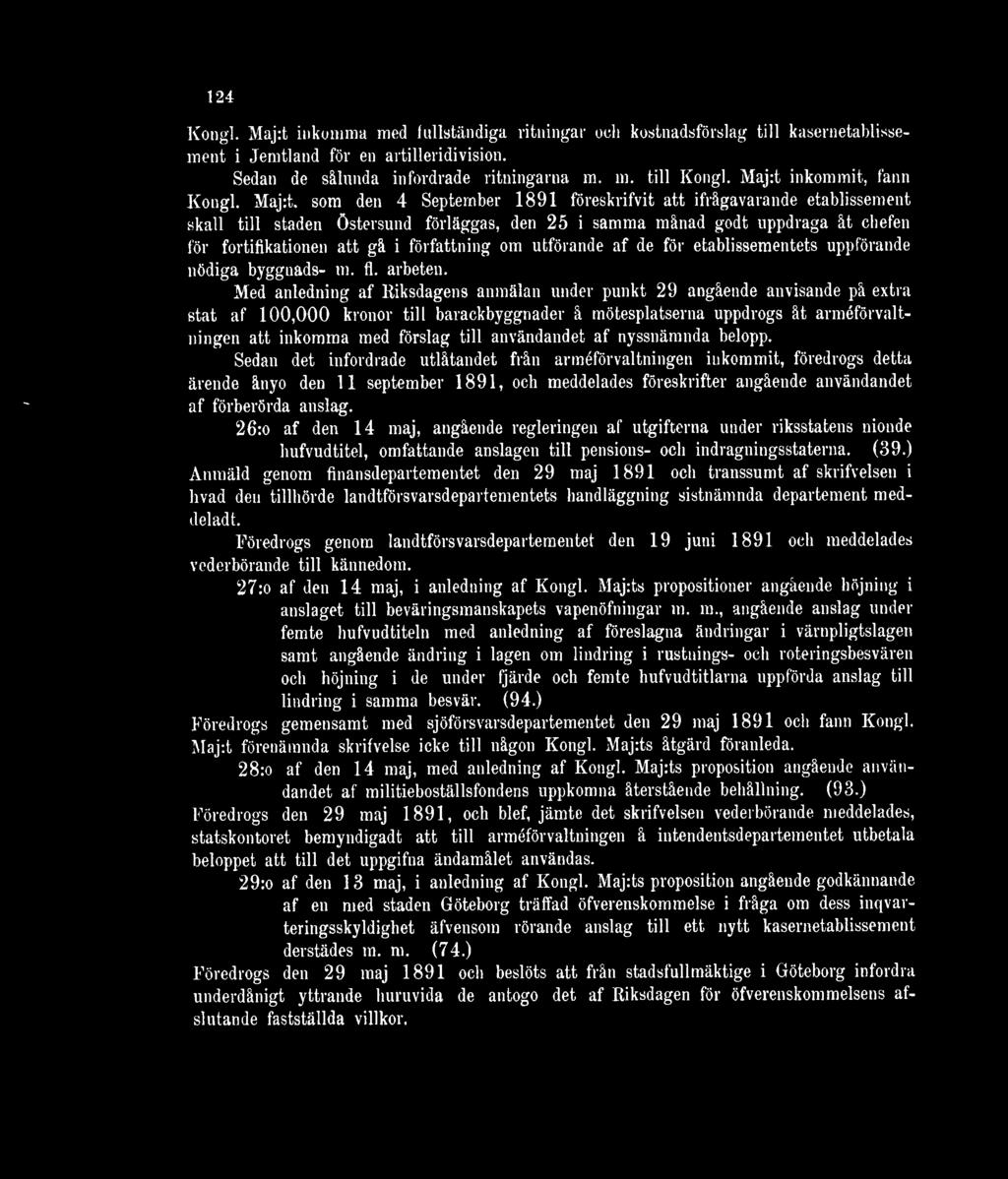 Maj:t, som den 4 September 1891 föreskrifvit att ifrågavarande etablissement skall till staden Östersund förläggas, den 25 i samma månad godt uppdraga åt chefen för fortifikationen att gå i