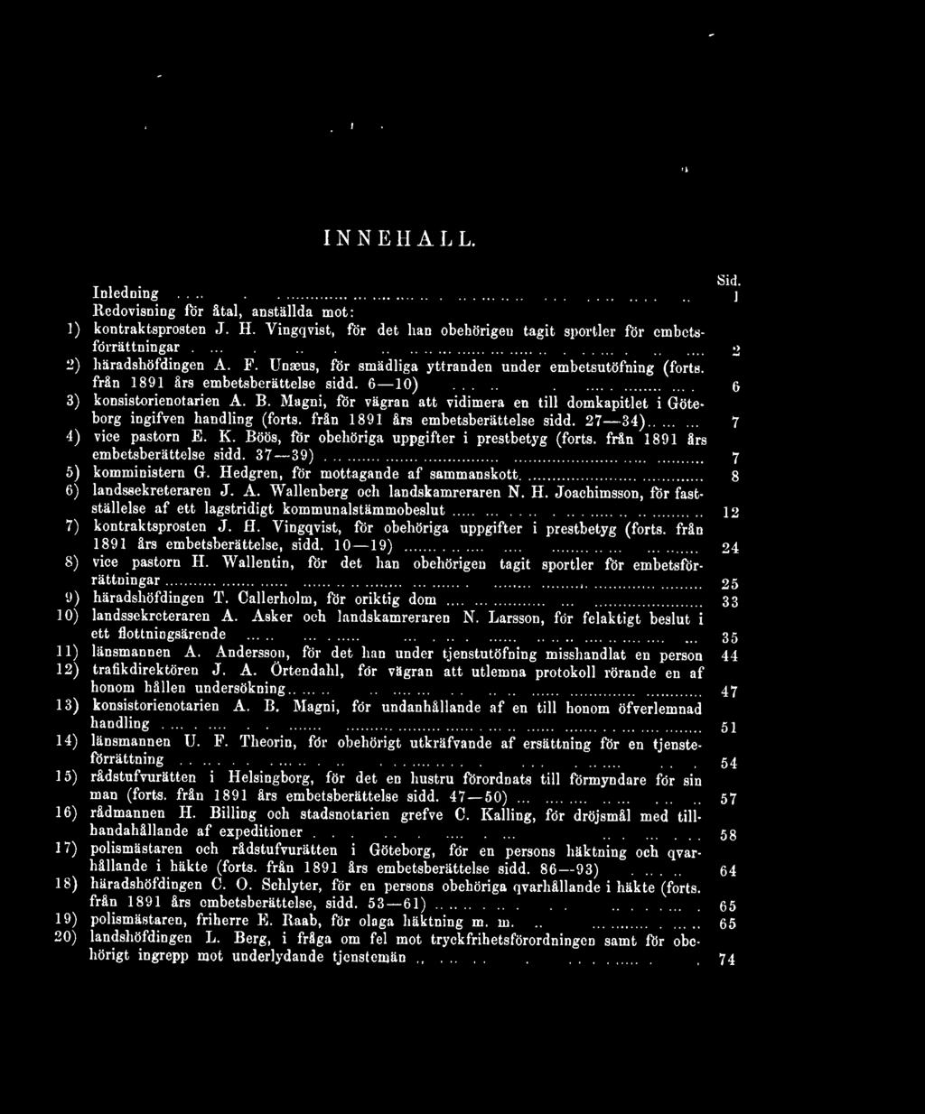 Magni, för vägran att vidimera en till domkapitlet i Göteborg ingifven handling (forts, från 1891 års embetsberättelse sidd. 27 34)... 7 4) vice pastorn E. K.