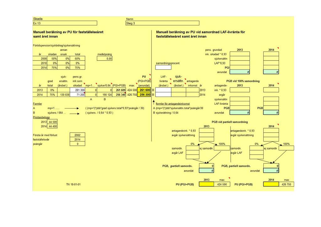 Skada Namn Ex 13 ISteg 3 Manuell beräkning av PU för fastställelseåret samt året innan Förtidspension/sJukbidrag/sJukersättning annan!