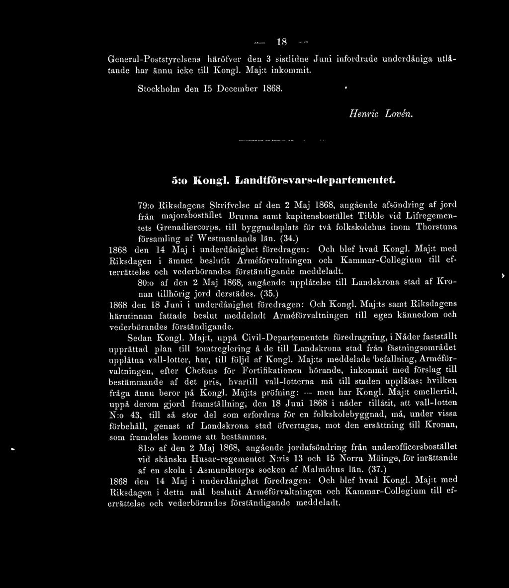 79:o Riksdagens Skrifvelse af den 2 Maj 1868, angående afsöndring af jord från majorsbostället Brunna samt kapitensbostället Tibble vid Lifregementets Grenadiercorps, till byggnadsplats för två