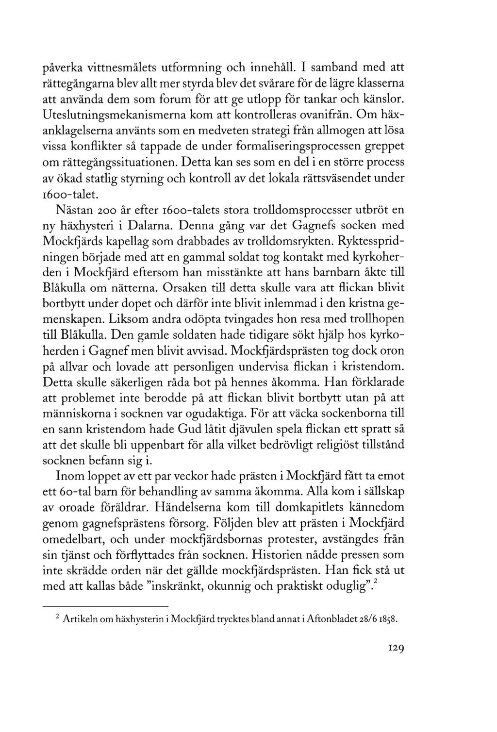 påverka vittnesmålets utformning och innehåll.
