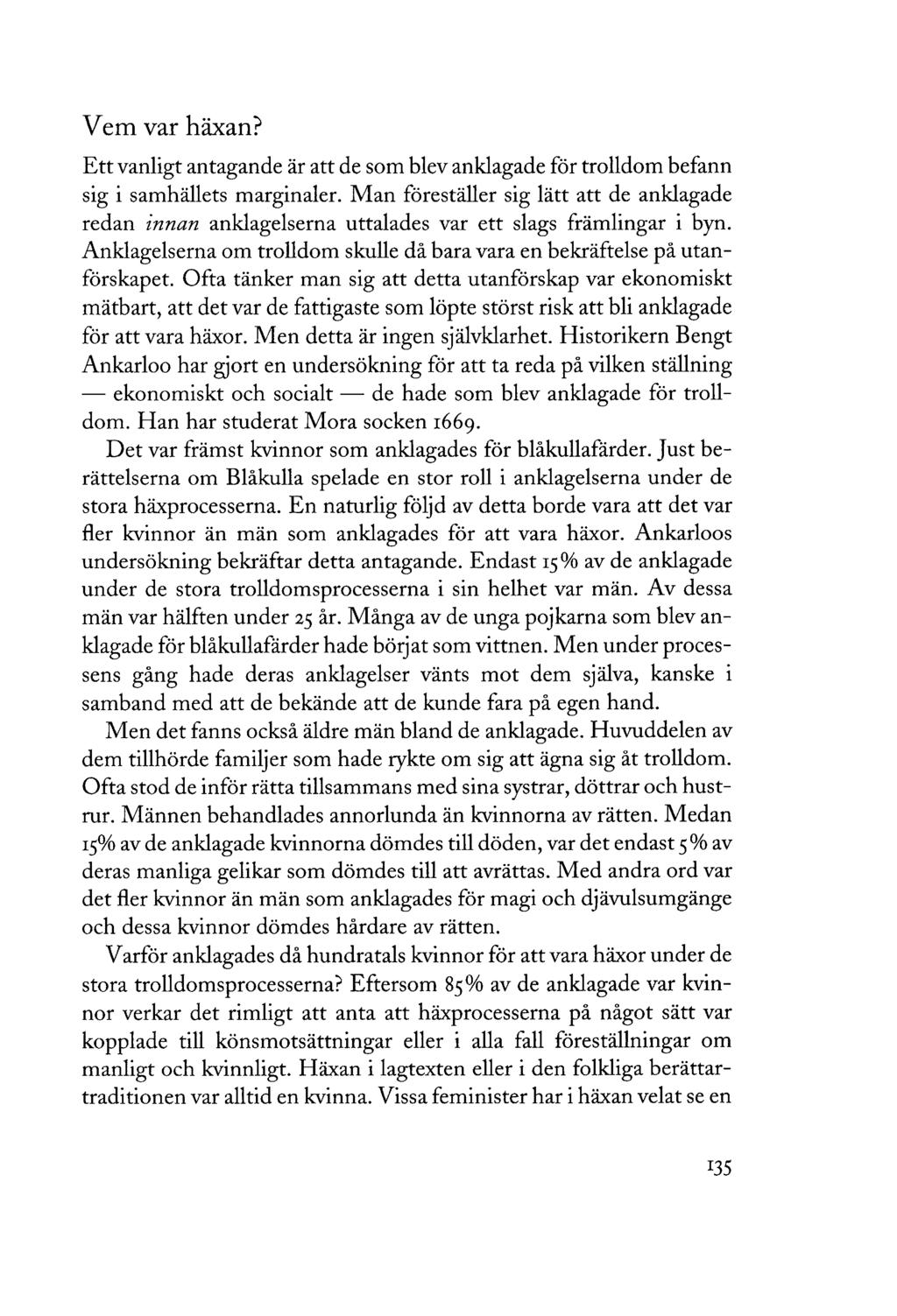 Vem var häxan? Ett vanligt antagande är att de som blev anklagade för trolldom befann sig i samhällets marginaler.