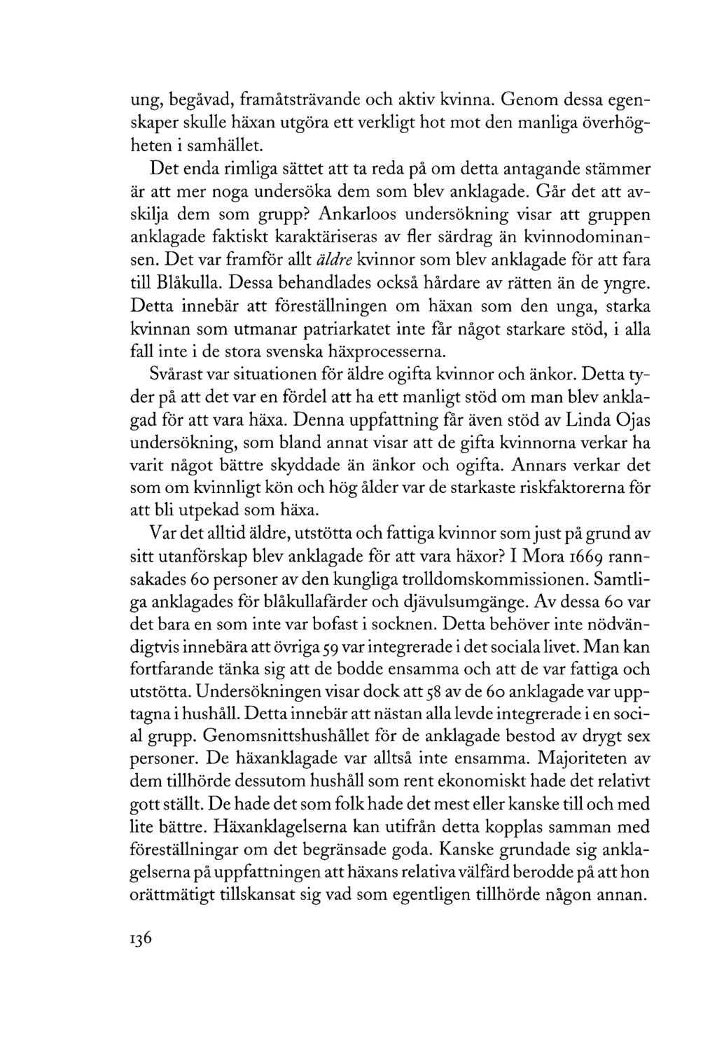ung, begåvad, framåtsträvande och aktiv kvinna. Genom dessa egenskaper skulle häxan utgöra ett verkligt hot mot den manliga överhögheten i samhället.