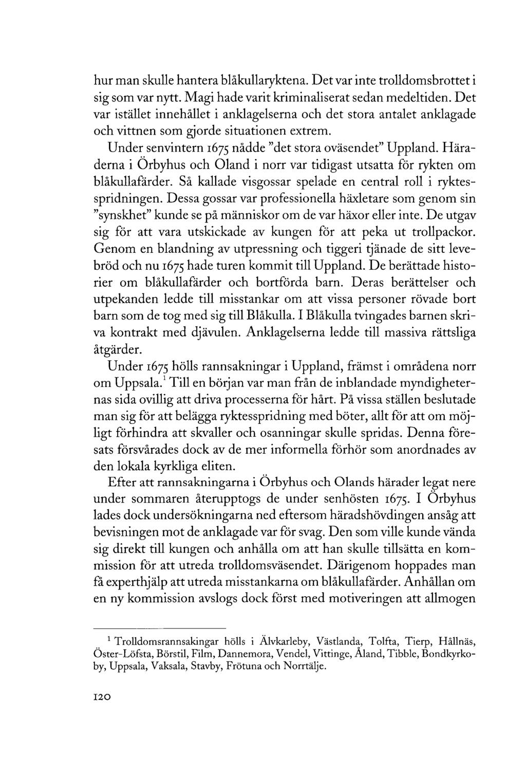hur man skulle hantera blåkullaryktena. Det var inte trolldomsbrottet i sig som var nytt. Magi hade varit kriminaliserat sedan medeltiden.
