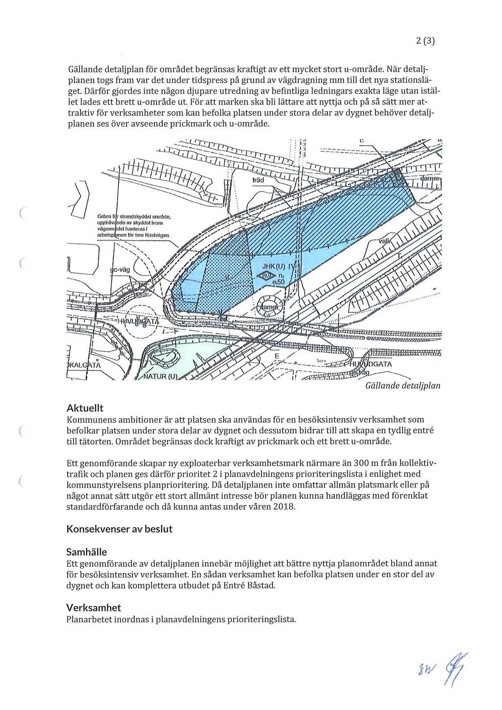 2 3) Gällande detaljplan för området begränsas kraftigt av ett mycket stort u-område. När detaljplanen togs fram var det under tidspress på grund av vägdragning mm till det nya stationsläget.