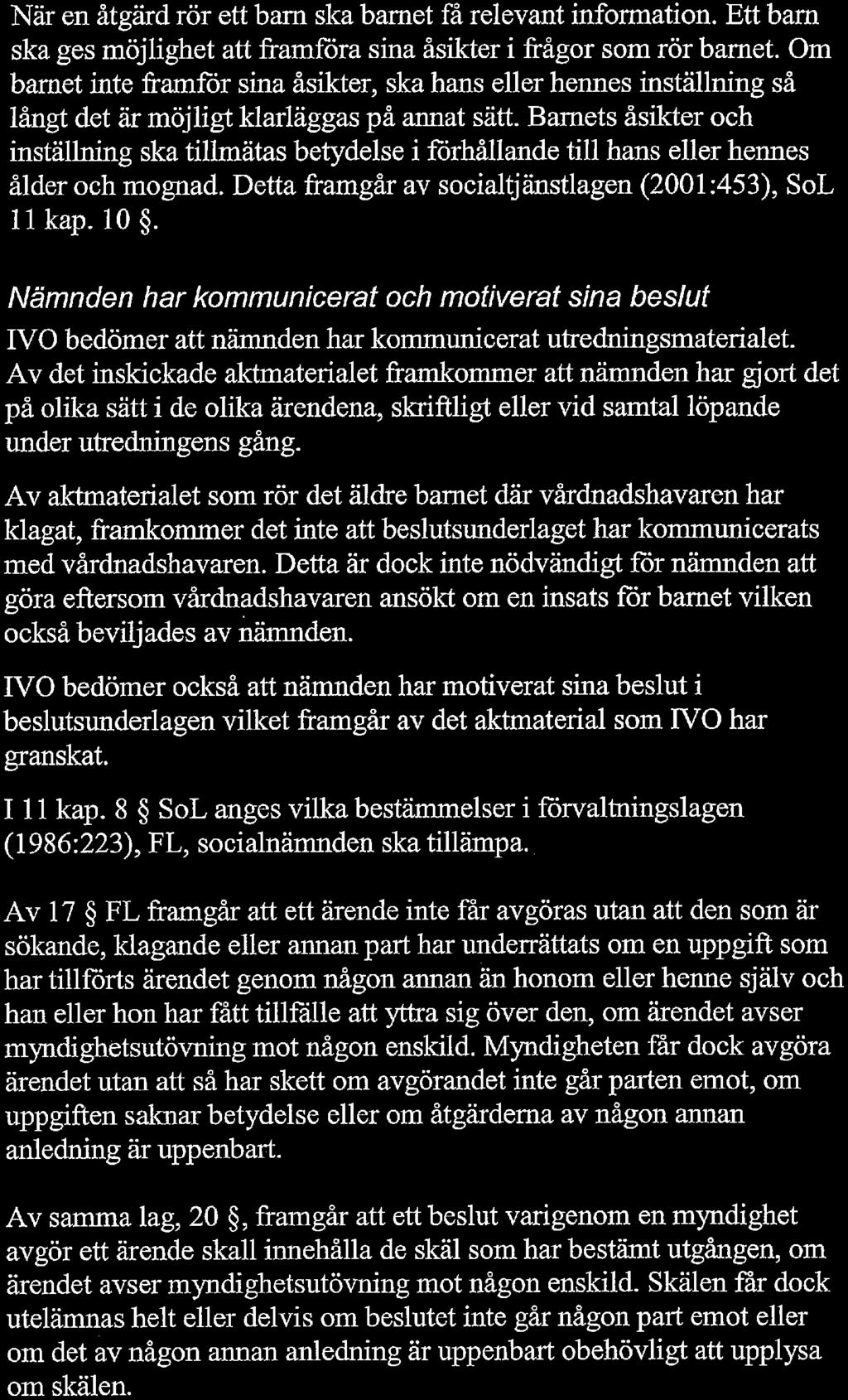 Inspektionen för vård och omsorg Dnr 8.5-10782/2017-4 2(3) När en åtgärd rör ett barn ska barnet få relevant infonnation. Ett barn ska ges möjlighet att framföra sina åsikter i frågor som rör barnet.