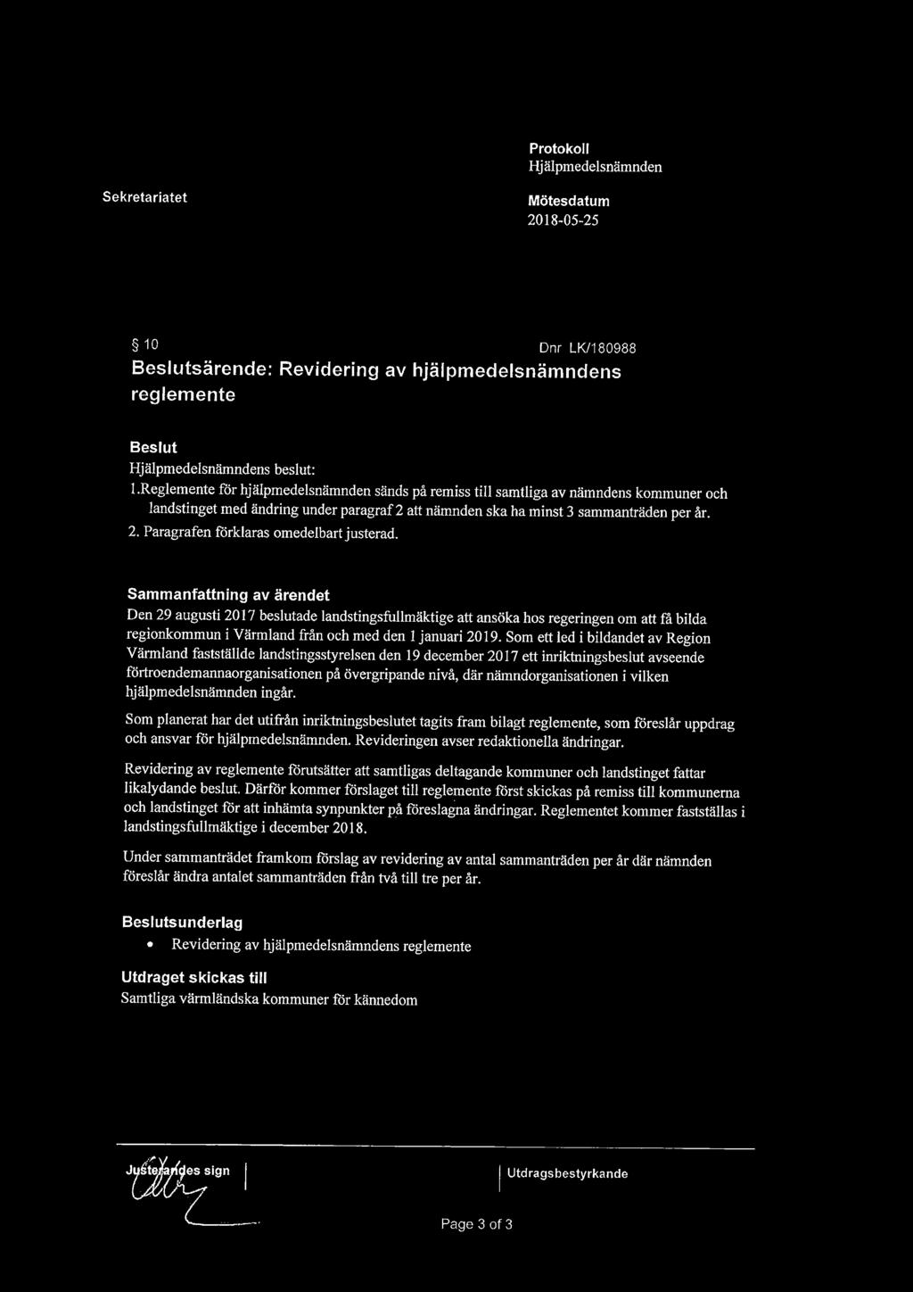 Sammanfattning av ärendet Den 29 augusti 2017 beslutade landstingsfullmäktige att ansöka hos regeringen om att is bilda regionkommun i Värmland från och med den 1 januari 2019.