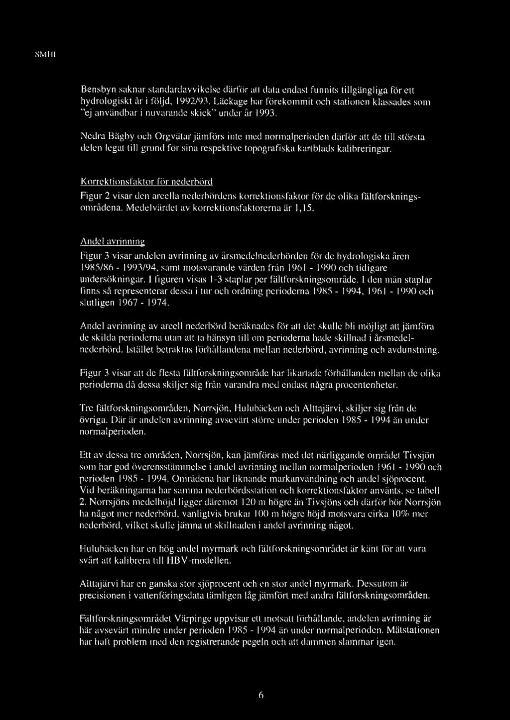 SMHI Bensbyn saknar standardavvikelse därför att data endast funnits tillgängliga för ett hydrologiskt år i fö ljd, 1992/93.