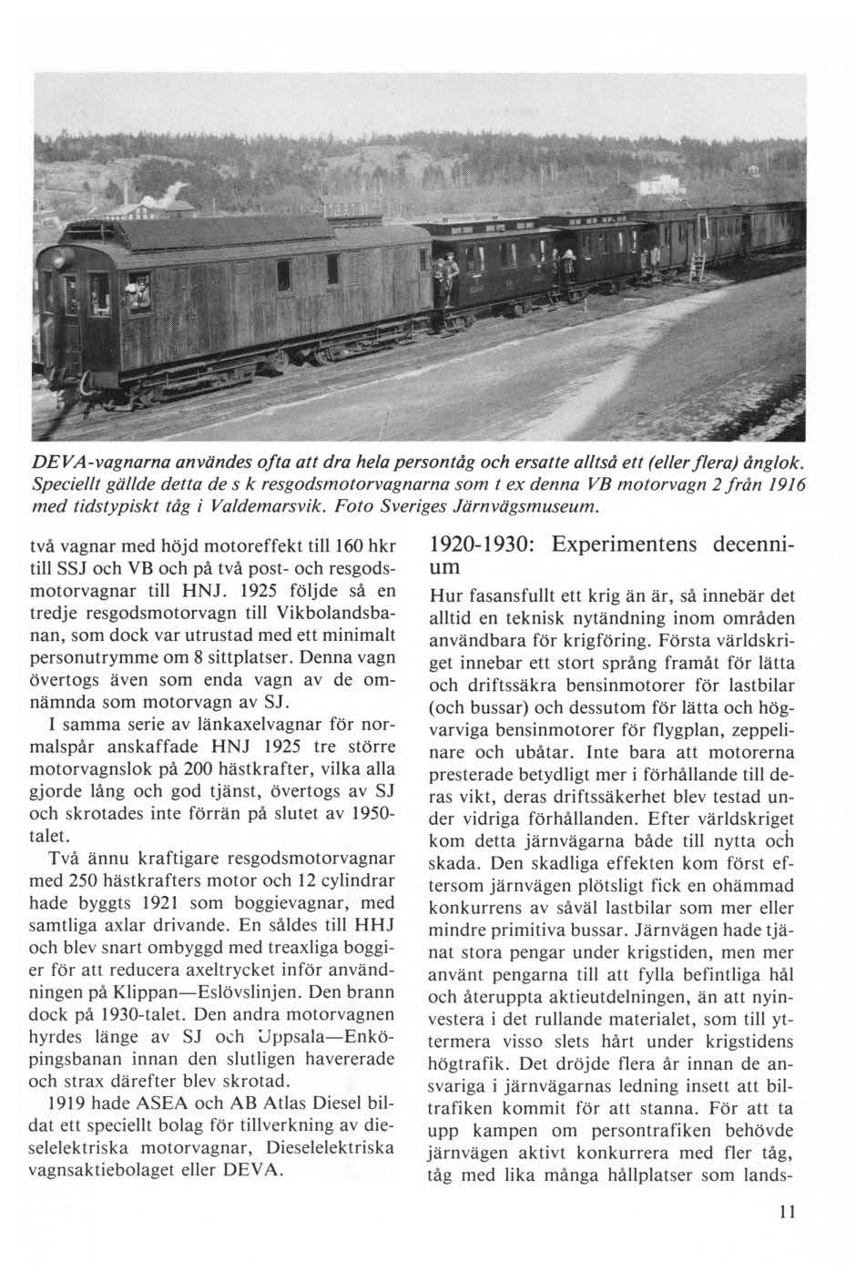 DEVA-vagnarna användes ofta att dra hela persontåg och ersatte alltså ett (eller flera) ånglok.