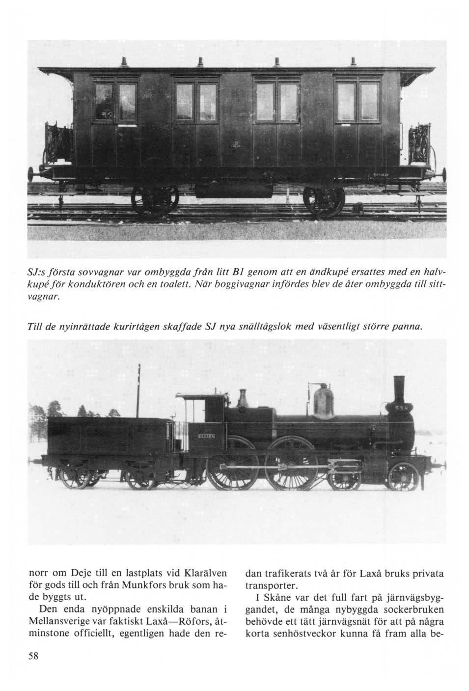 SJ:s första sovvagnar var ombyggda från titt Bl genom att en ändkupe ersattes med en halvkupe för konduktören och en toalett. När boggivagnar infördes blev de åter ombyggda till sittvagnar.