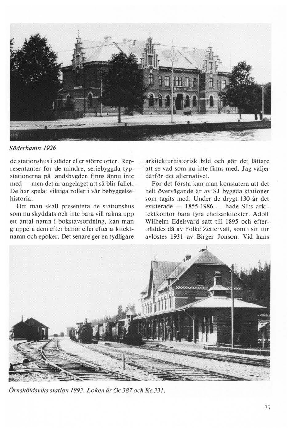 Söderhamn 1926 de stationshus i städer eller större orter. Representanter för de mindre, seriebyggda typstationerna på landsbygden finns ännu inte med - men det är angeläget att så blir fallet.