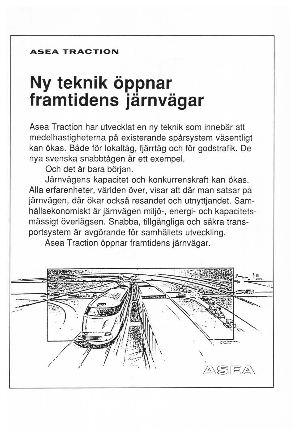 ASEA TRACTION Ny teknik öppnar framtidens järnvägar Asea Traction har utvecklat en ny teknik som innebär att medelhastigheterna på existerande spårsystem väsentligt kan ökas.