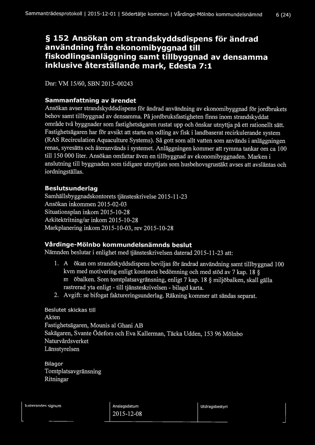 Sammanträdesprotokoll l 2015-12-01 l Södertälje kommun l V~rdinge-Mölnbo kommundelsnämnd 6 (24) 152 Ansökan om strandskyddsdispens för ändrad användning från ekonomibyggnad till fiskodlingsanläggning