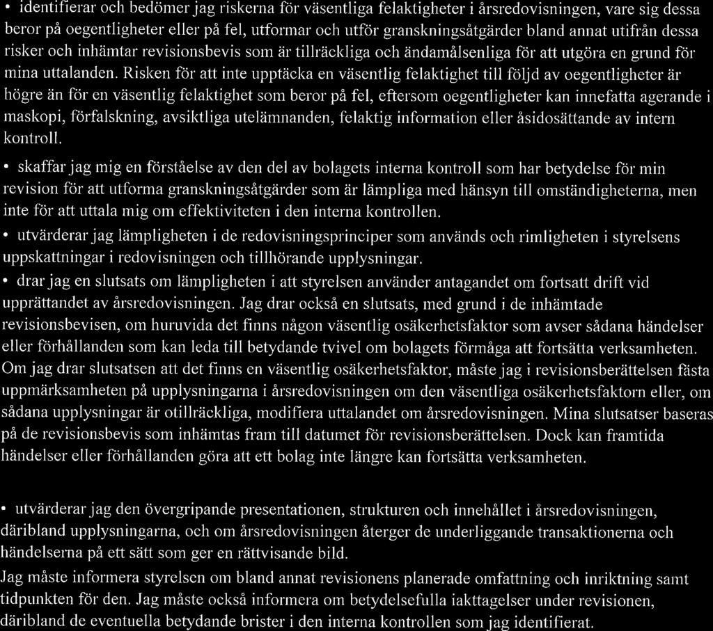 identifierar och bedömer jag riskerna för väsentliga felaktigheter i årsredovisningen, vare sig dessa beror på oegentligheter eller på fel, utformar och utför granskningsåtgärder bland annat utifrån