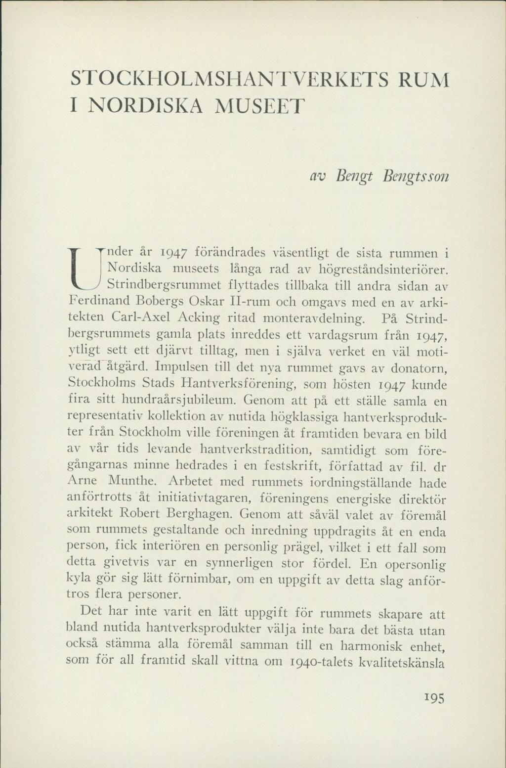 STOCKHOLMSHAN I VERKETS RUM I NORDISKA MUSEET av Bengt Bengtsson rnder år 1947 förändrades väsentligt de sista rummen i Nordiska museets långa rad av högreståndsinteriörer.