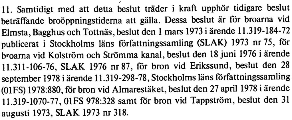 Dessa beslut är for broarna vid Elmsta, Bagghus ochtottnäs, beslut den 1 mars 1973 i ärende 11.