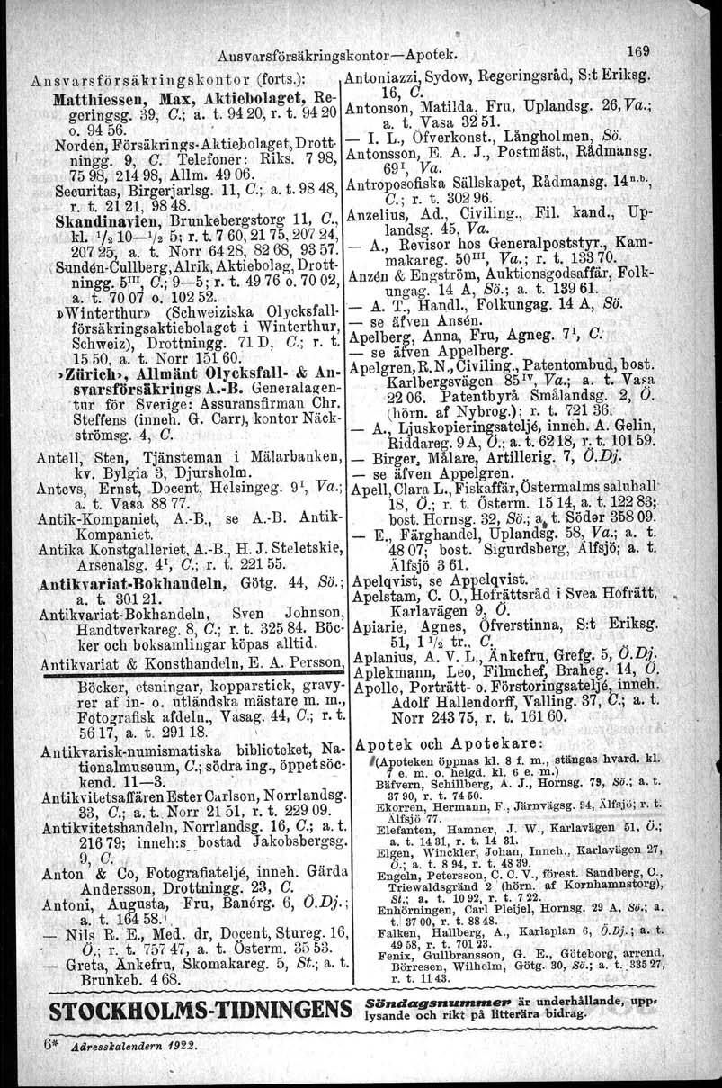 '\ o Handtverkareg. k-r,, Ausvarsförsäkringskontor-Apotek. 169 An s v a rs fö re ä ing skon to r (forts.): Antoniazzi, Sydow, Regeringsråd,S:t Eriksg, ~atthiessell, Max, Aktiebolaget, Re- 16, G. '1.