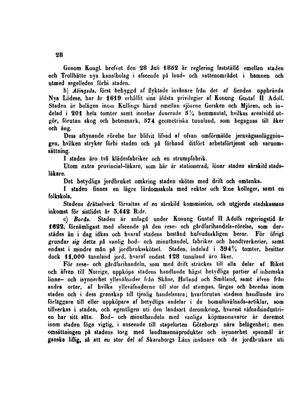 28 Genom Kongl. brefvet den 28 Juli 1852 ar reglering fastställd emellan släden och Trollhatte nya kanalbolag i afseende på land- och vattenområdet i hamnen och utmed segelleden förbi staden.