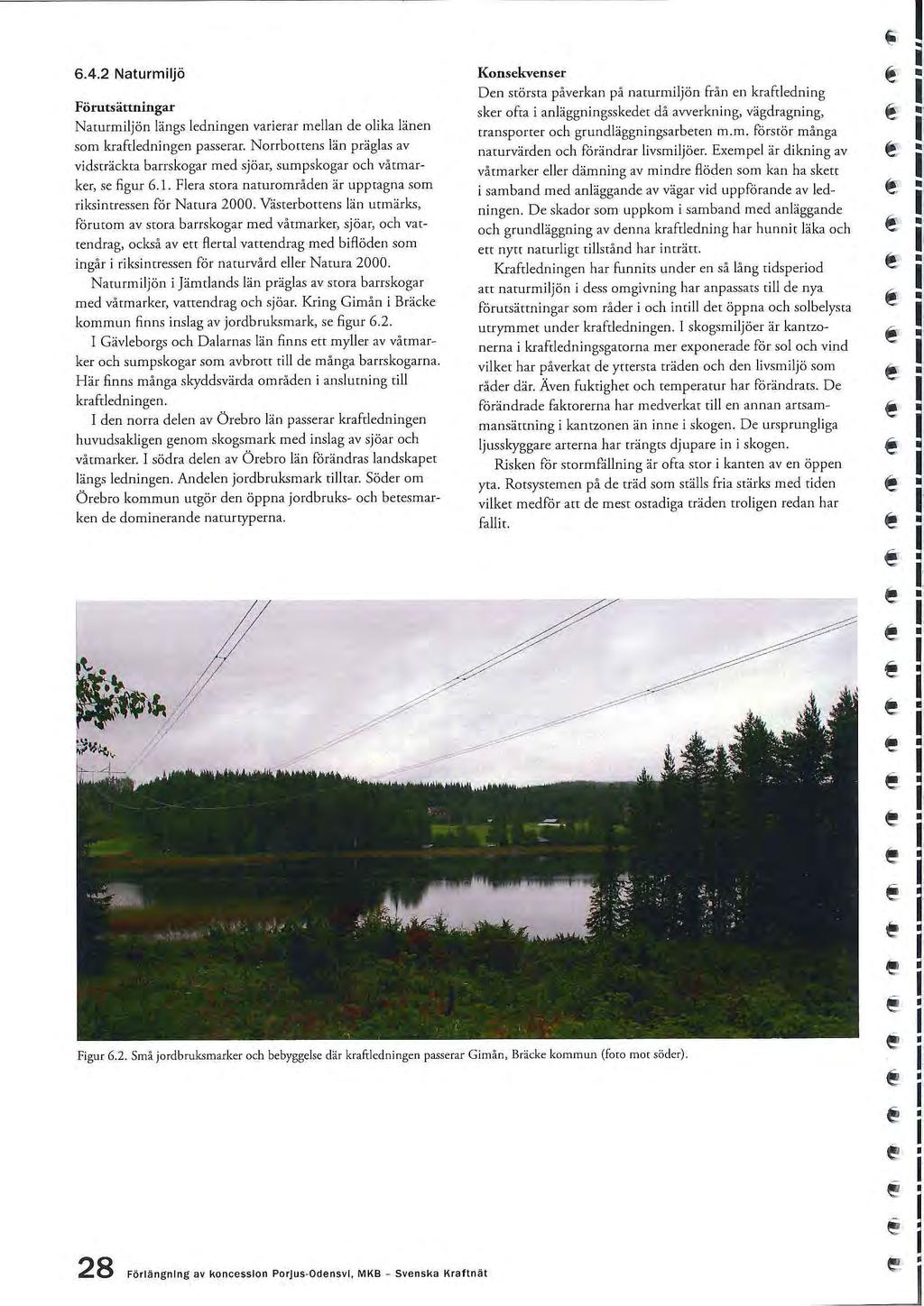 6.4.2 Naturmiljö Förutsättningar Naturmiljön längs ldningn varirar mllan d olika länn som kraftldningn passrar.