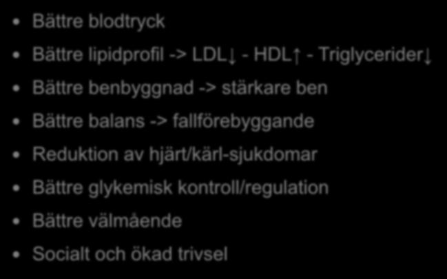 balans -> fallförebyggande Reduktion av hjärt/kärl-sjukdomar Bättre
