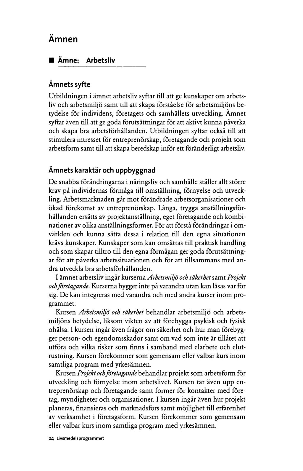 Ämnen Ämne: Arbetsliv Ämnets syfte Utbildningen i ämnet arbetsliv syftar till att ge kunskaper om arbetsliv och arbetsmiljö samt till att skapa förståelse för arbetsmiljöns betydelse för individens,