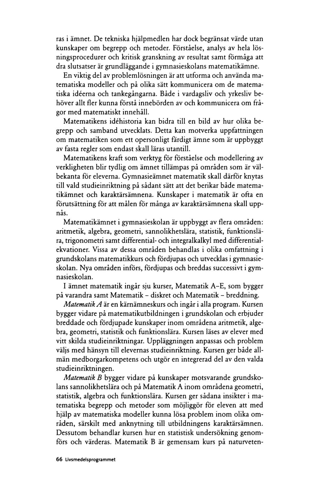 ras i ämnet. De tekniska hjälpmedlen har dock begränsat värde utan kunskaper om begrepp och metoder.