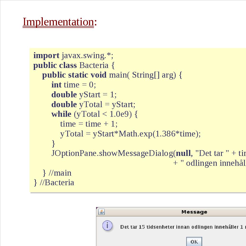 Iteration: for-satsen Upprepning av en sats: for (initiering; villkor; ändring) sats;