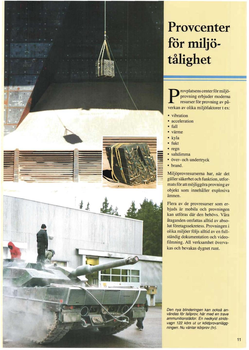 Provcenter for miljötålighet ProvPlatsens center för miljöprovning erbjuder moderna resurser för provning av påverkan av olika miljöfaktorer t ex: vibration acceleration fall värme kyla fukt regn