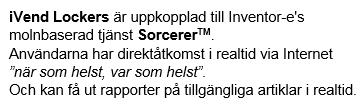 > ivend Lockers T i l l g å n g - V a r s o m h e l s t - N ä r s o m h e l s t > Snabbar på processen genom snabb, säker och enkel åtkomst till dyrbara verktyg, instrument, skyddsutrustning och