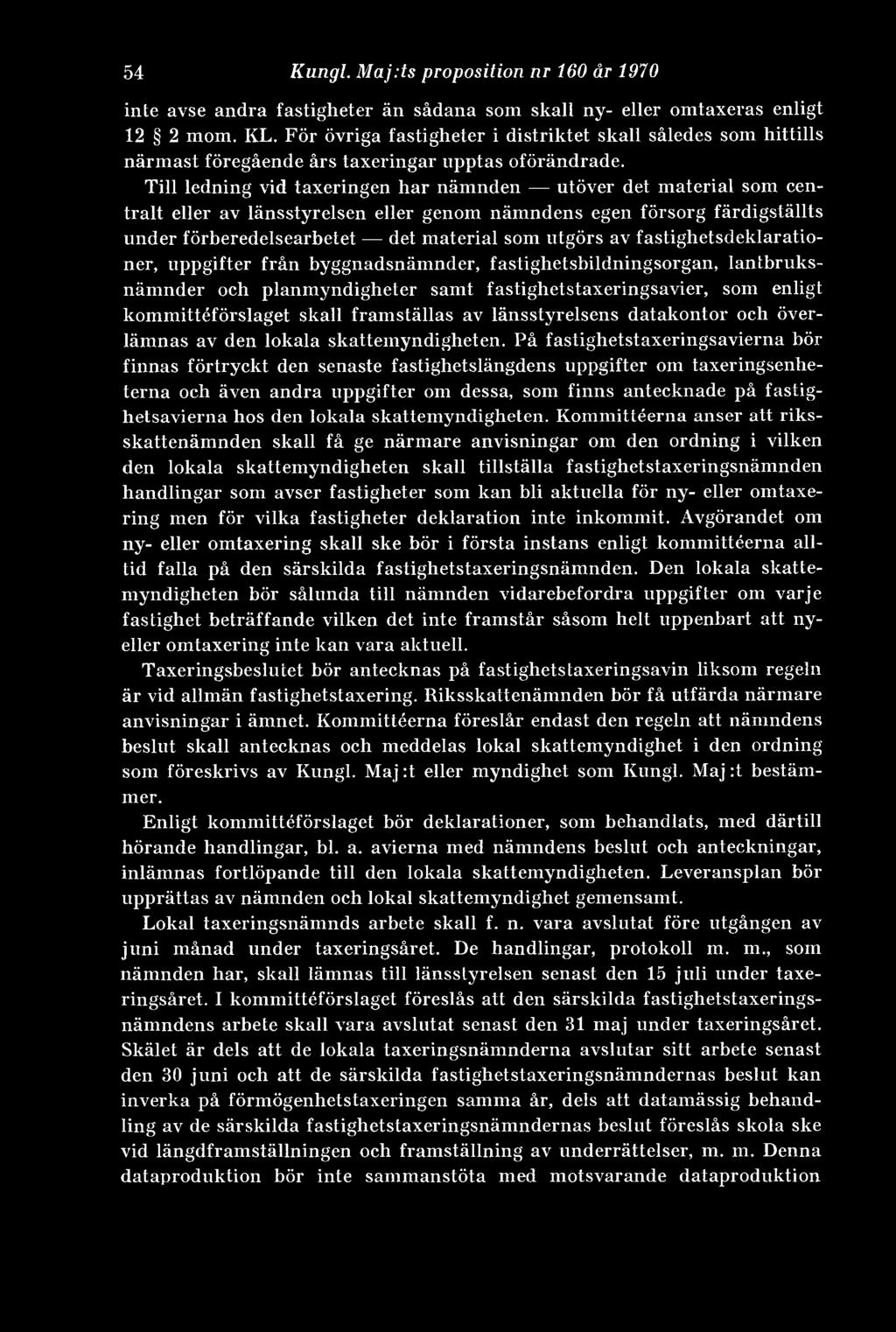 Till ledning vid taxeringen har nämnden utöver det material som centralt eller av länsstyrelsen eller genom nämndens egen försorg färdigställts under förberedelsearbetet det material som utgörs av